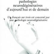 Connaitre et comprendre les pathologies neurodegeneratives d aujourd hui et de demain